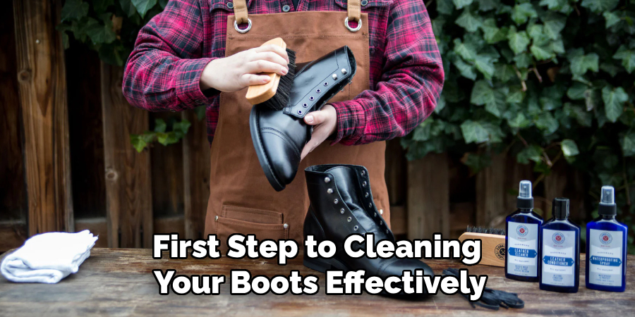 First Step to Cleaning
Your Boots Effectively