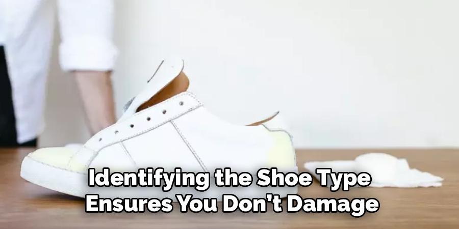 Identifying the Shoe Type
Ensures You Don’t Damage