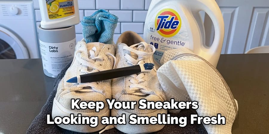 Keep Your Sneakers 
Looking and Smelling Fresh