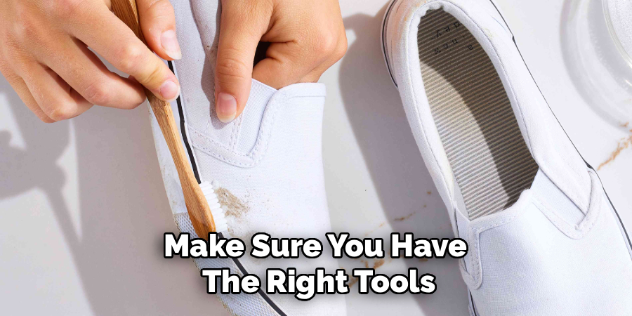 Make Sure You Have 
The Right Tools