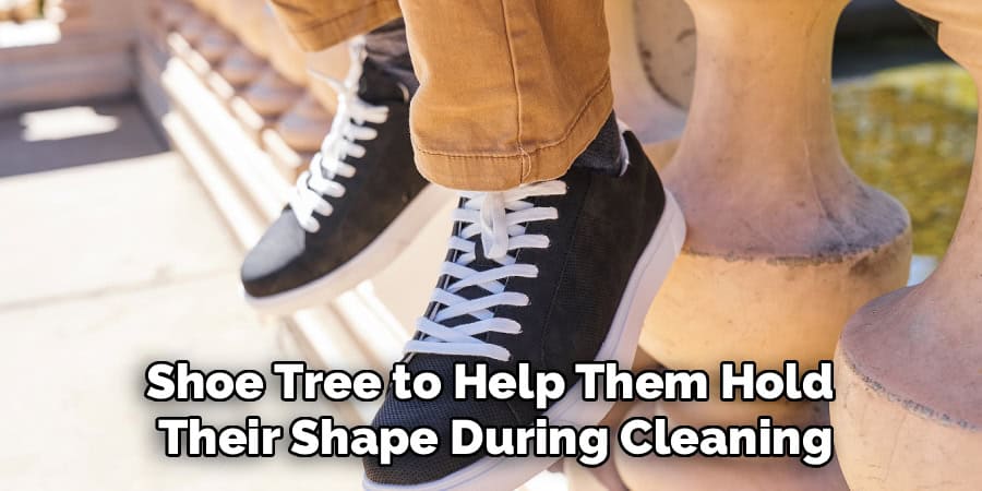 Shoe Tree to Help Them Hold 
Their Shape During Cleaning