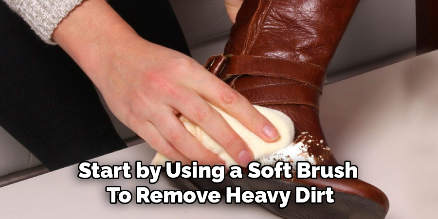 Start by Using a Soft Brush To Remove Heavy Dirt
