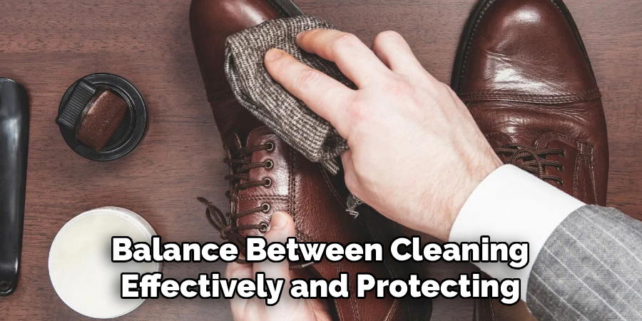 Balance Between Cleaning
Effectively and Protecting