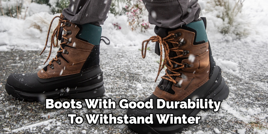 Boots With Good Durability 
To Withstand Winter
