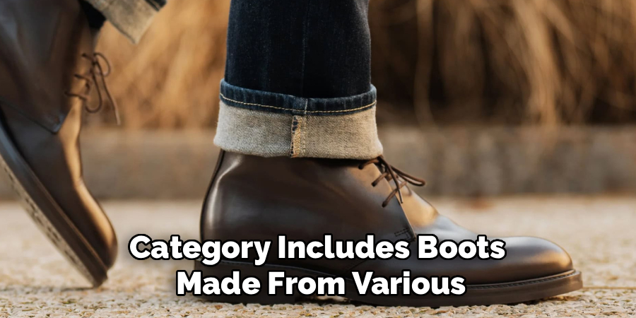 Category Includes Boots 
Made From Various
