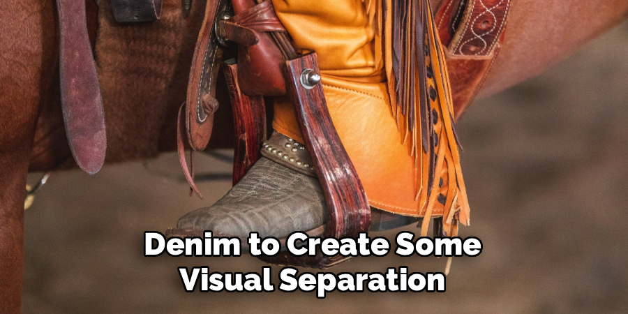 Denim to Create Some 
Visual Separation 
