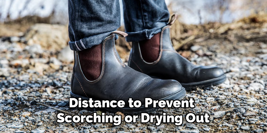 Distance to Prevent 
Scorching or Drying Out