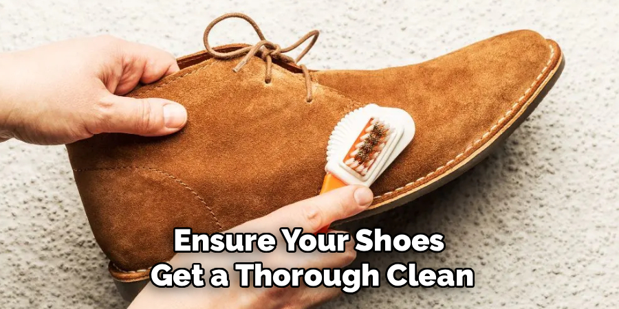 Ensure Your Shoes
Get a Thorough Clean