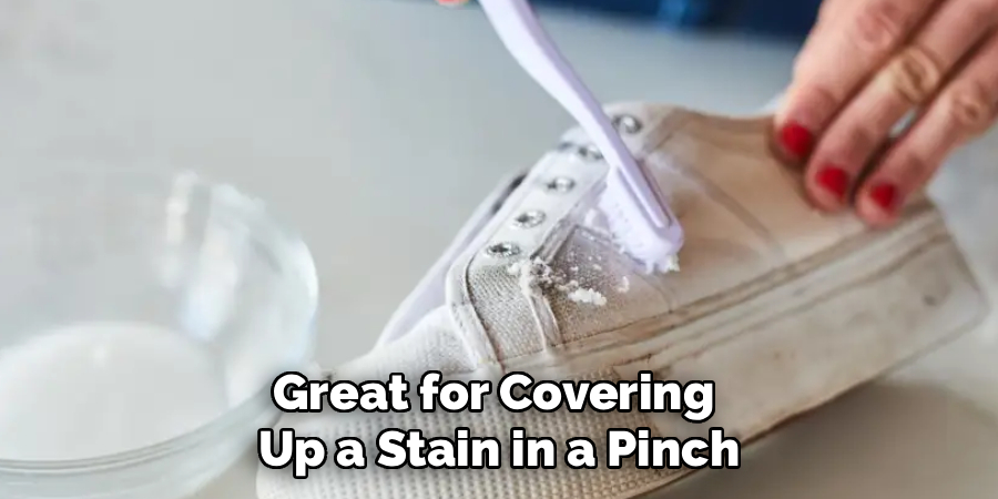 Great for Covering
Up a Stain in a Pinch