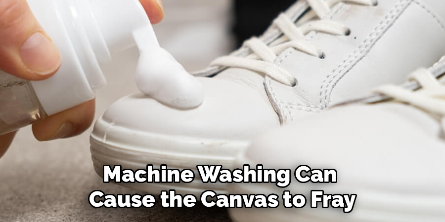 Machine Washing Can
Cause the Canvas to Fray