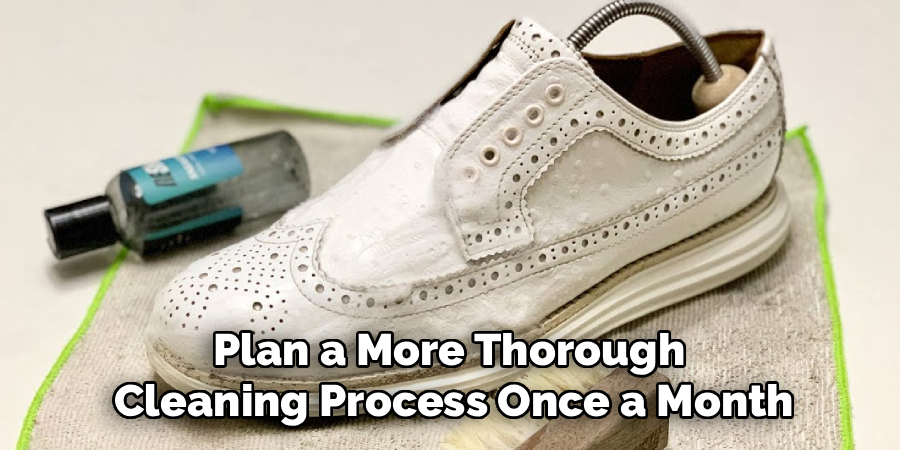 Plan a More Thorough 
Cleaning Process Once a Month
