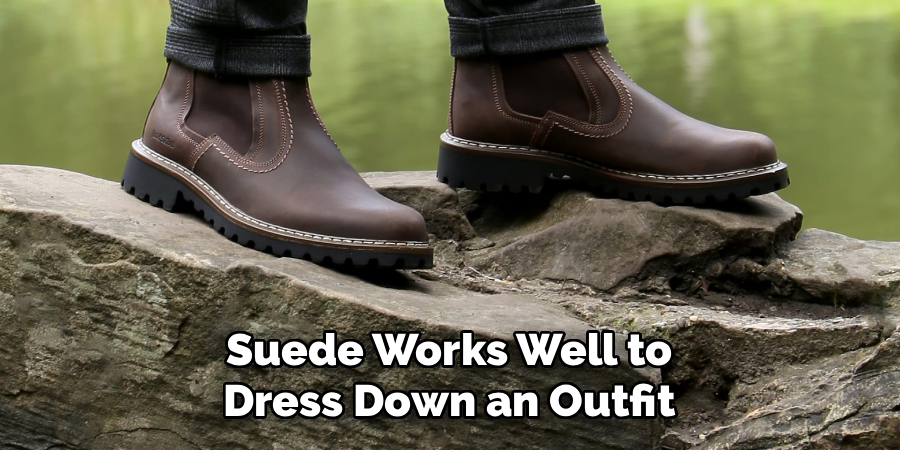 Suede Works Well to 
Dress Down an Outfit 