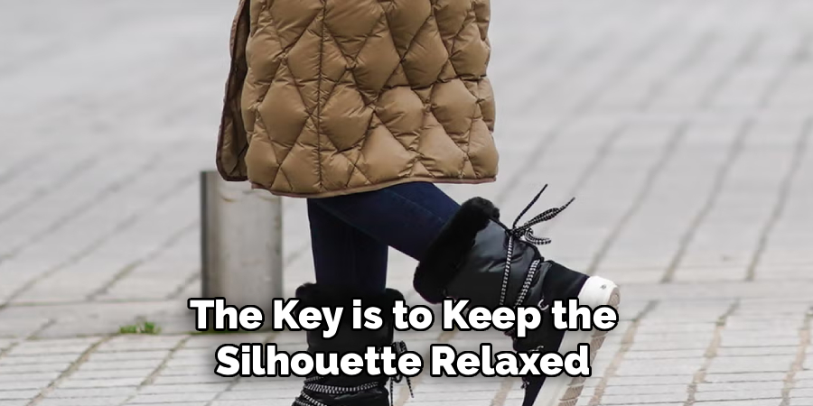 The Key is to Keep the 
Silhouette Relaxed 