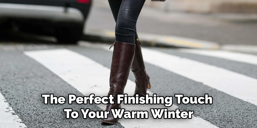 The Perfect Finishing Touch 
To Your Warm Winter