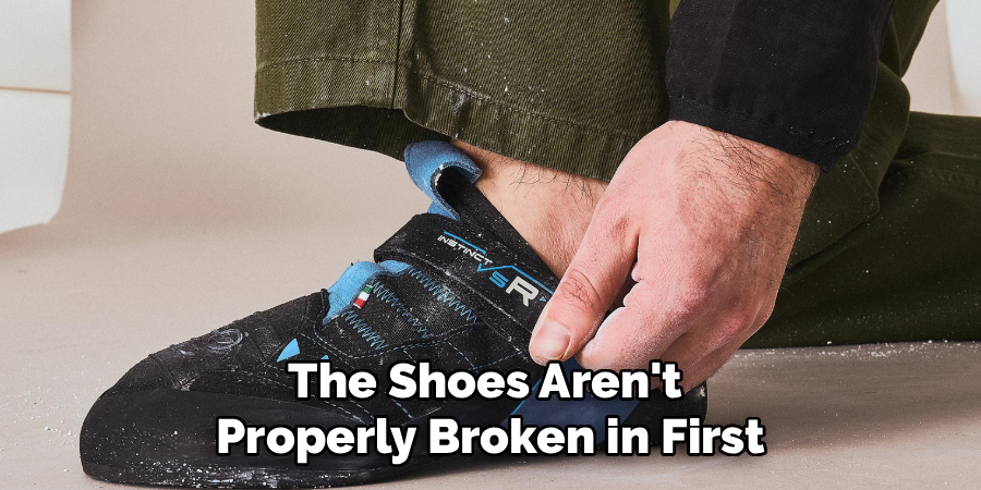The Shoes Aren't
Properly Broken in First