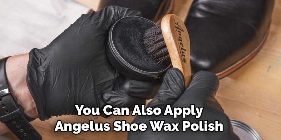 You Can Also Apply 
Angelus Shoe Wax Polish 