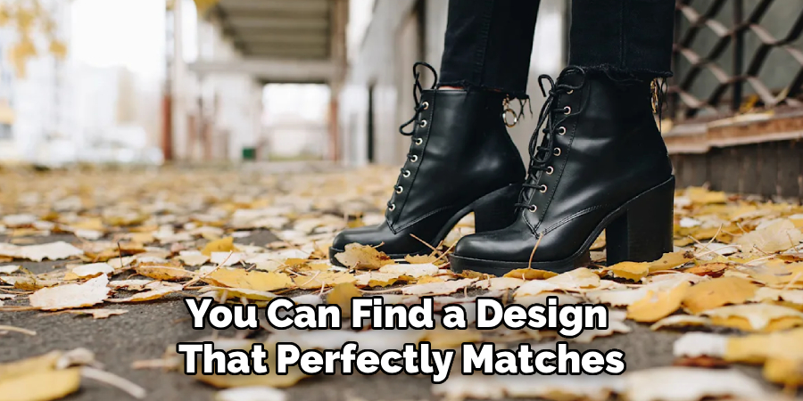 You Can Find a Design 
That Perfectly Matches