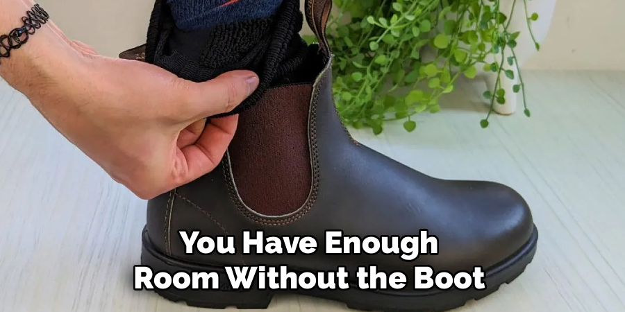You Have Enough 
Room Without the Boot 