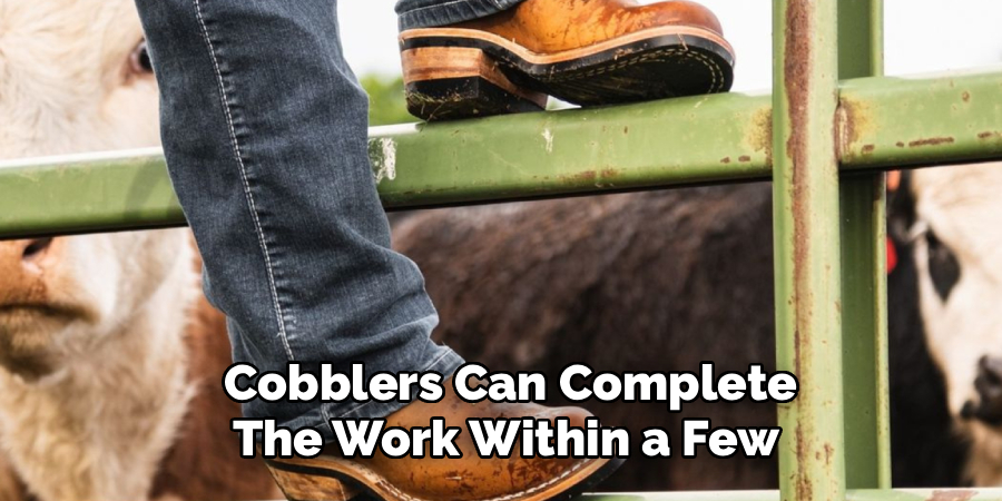 Cobblers Can Complete 
The Work Within a Few  