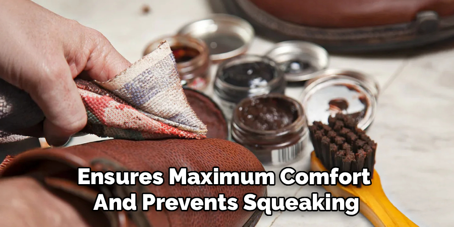 Ensures Maximum Comfort
And Prevents Squeaking