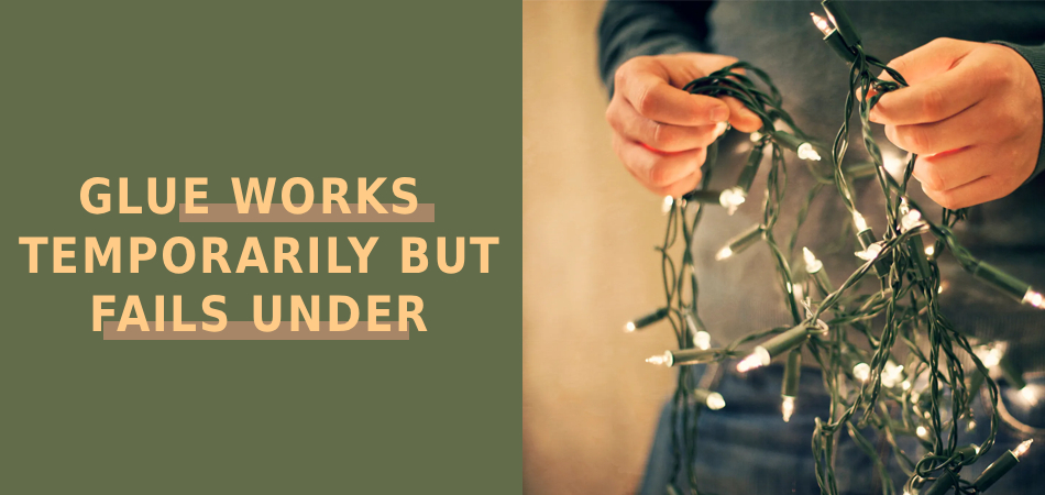 Glue Works Temporarily but 
Fails Under