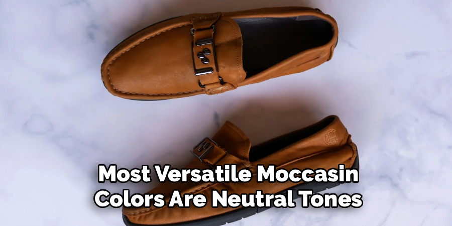 Most Versatile Moccasin 
Colors Are Neutral Tones 
