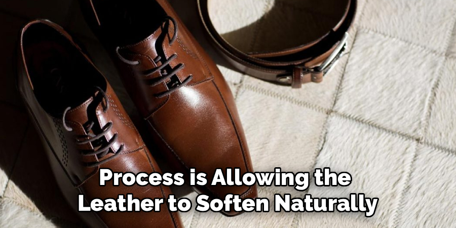 Process is Allowing the
Leather to Soften Naturally