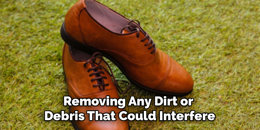 Removing Any Dirt or
Debris That Could Interfere