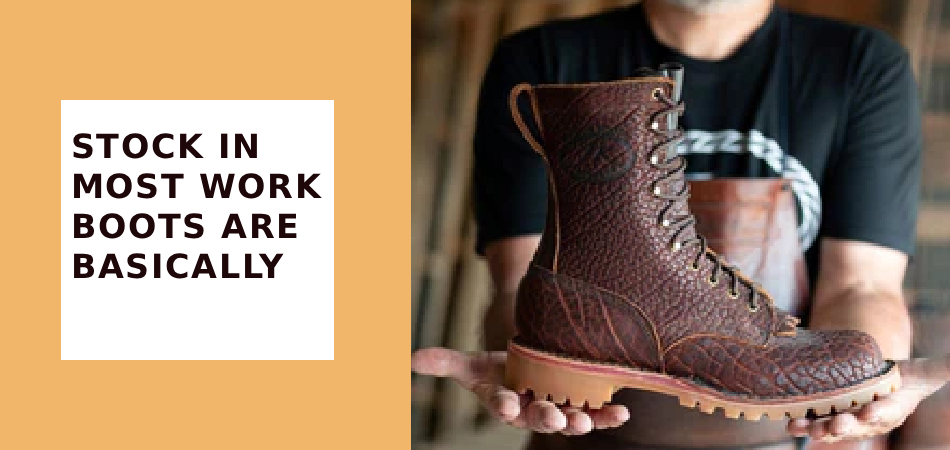 Stock in Most Work
Boots Are Basically