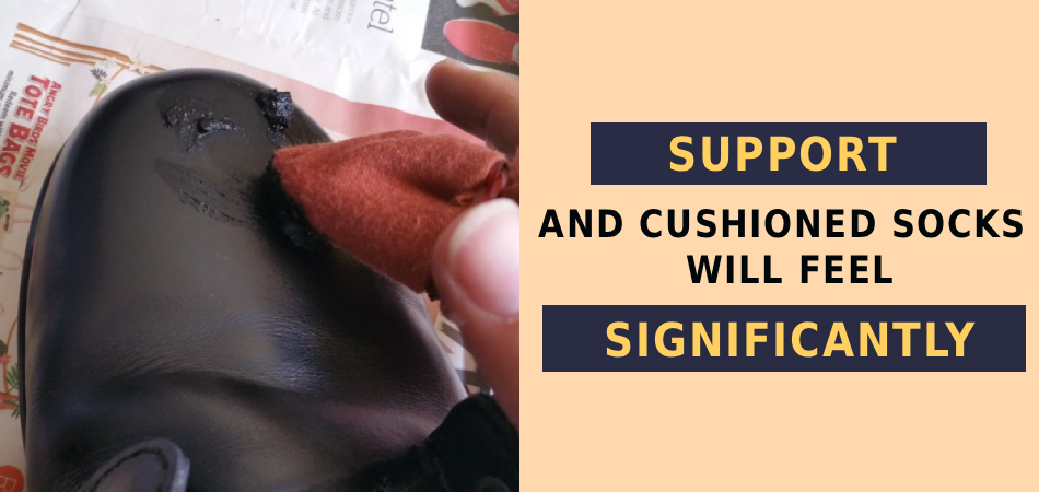 Support and Cushioned Socks
Will Feel Significantly