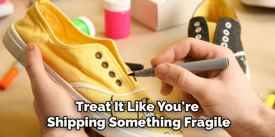 Treat It Like You're
Shipping Something Fragile