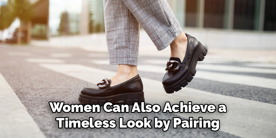 Women Can Also Achieve a 
Timeless Look by Pairing 